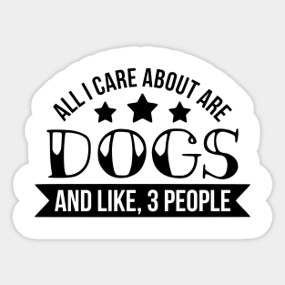 All I Care About Are Dogs Sticker